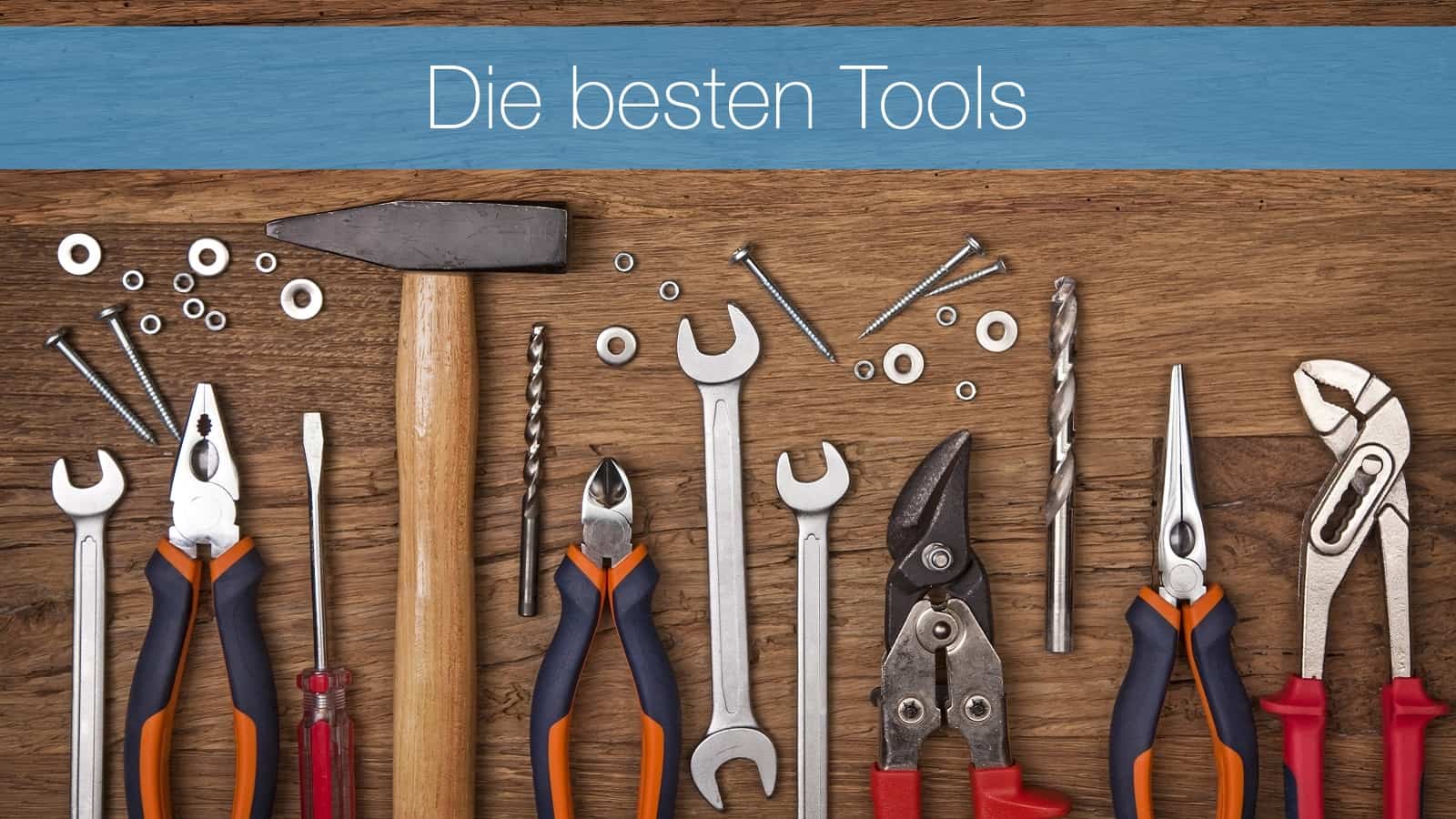 Die besten Tools: Ein Blick in den Werkzeugkasten von Bernd Geropp und mir