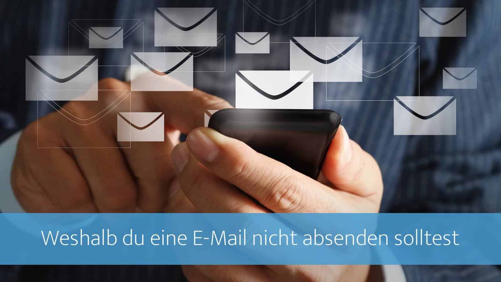 5 Gründe, weshalb du eine E-Mail nicht absenden solltest