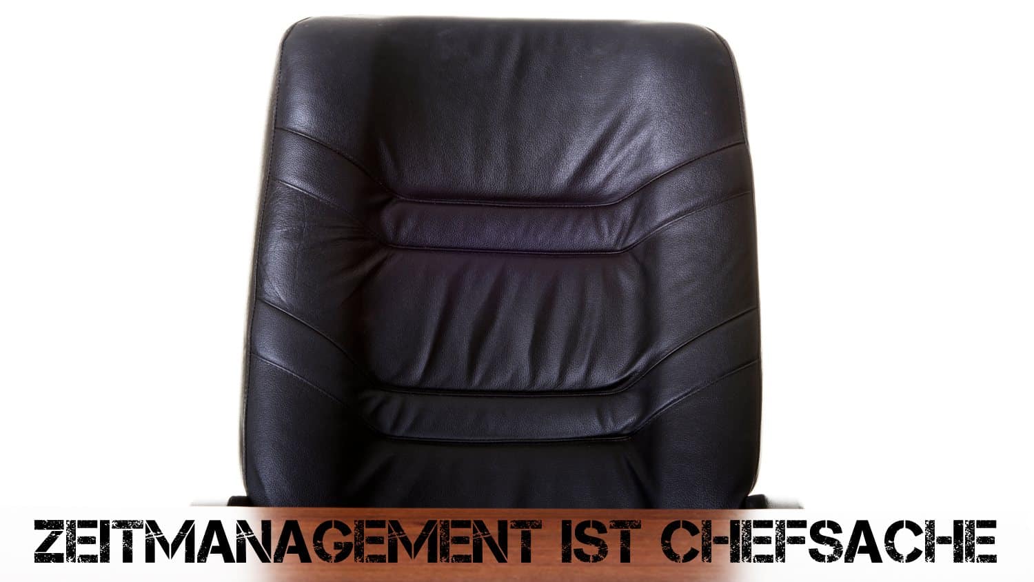 Zeitmanagement ist Chefsache.